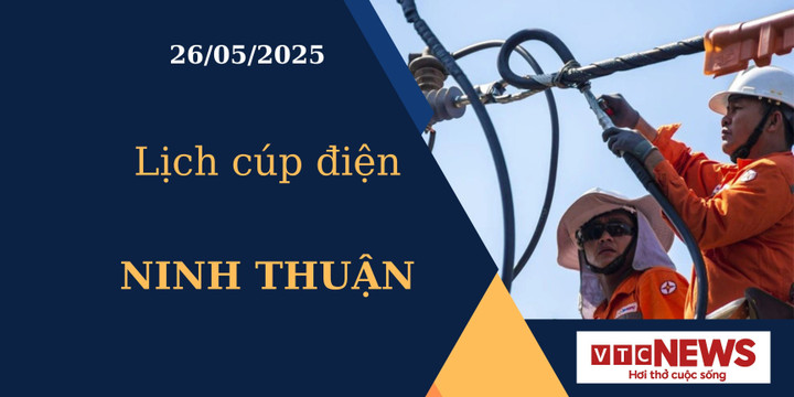 Lịch cúp điện hôm nay ngày 26/05/2025 tại Ninh Thuận.