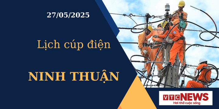 Lịch cúp điện hôm nay ngày 27/05/2025 tại Ninh Thuận
