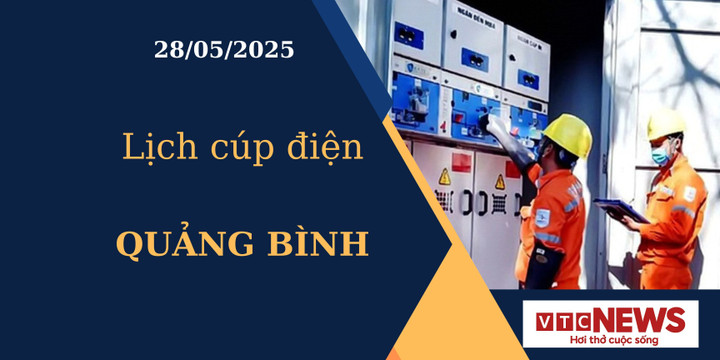 Lịch cúp điện hôm nay ngày 28/05/2025 tại Quảng Bình