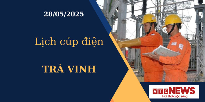 Lịch cúp điện hôm nay ngày 28/05/2025 tại Trà Vinh