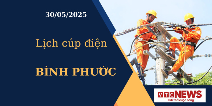 Lịch cúp điện hôm nay ngày 30/05/2025 tại Bình Phước
