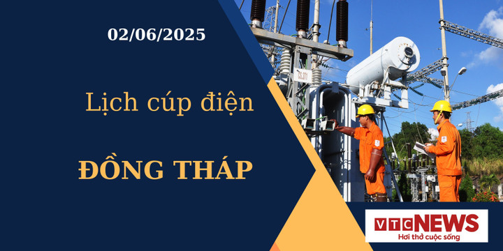 Lịch cúp điện hôm nay ngày 02/06/2025 tại Đồng Tháp