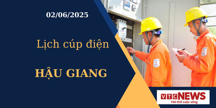 Lịch cúp điện hôm nay ngày 02/06/2025 tại Hậu Giang