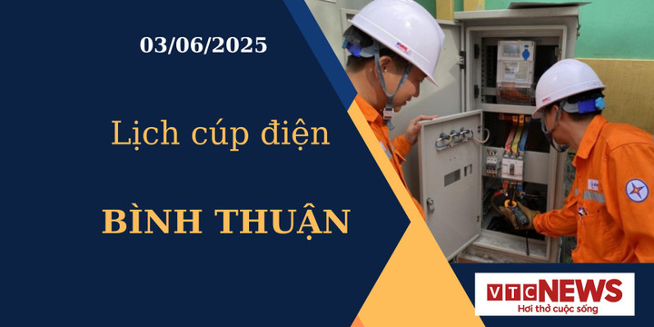 Lịch cúp điện hôm nay ngày 03/06/2025 tại Bình Thuận