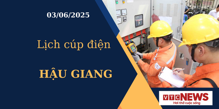Lịch cúp điện hôm nay ngày 03/06/2025 tại Hậu Giang