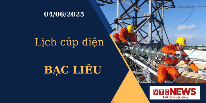 Lịch cúp điện hôm nay ngày 04/06/2025 tại Bạc Liêu