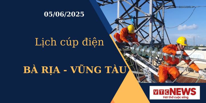 Lịch cúp điện hôm nay tại Bà Rịa - Vũng Tàu ngày 05/06/2025