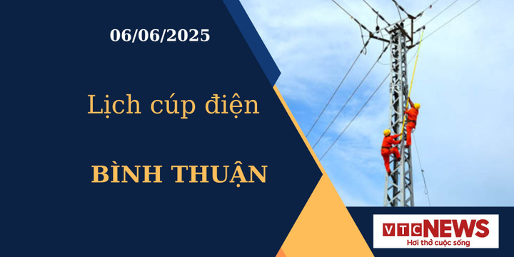 Lịch cúp điện hôm nay ngày 06/06/2025 tại Bình Thuận