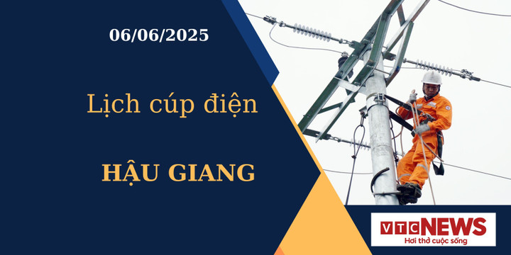 Lịch cúp điện hôm nay ngày 06/06/2025 tại Hậu Giang