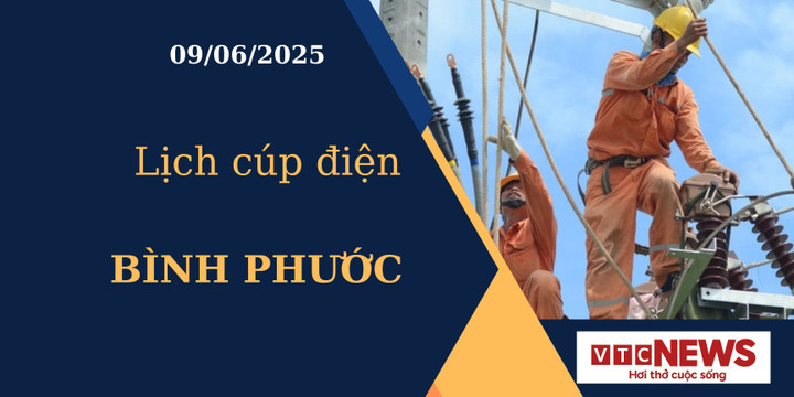 Lịch cúp điện hôm nay ngày 09/06/2025 tại Bình Phước