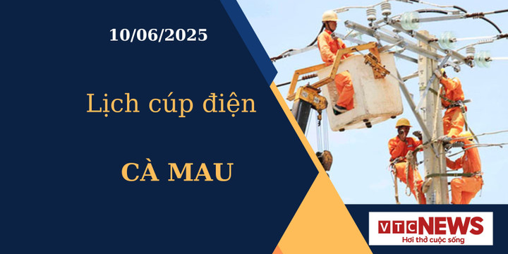 Lịch cúp điện hôm nay ngày 10/6/2025 tại Cà Mau