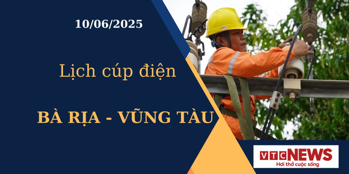 Lịch cúp điện hôm nay tại Bà Rịa - Vũng Tàu ngày 10/6/2025