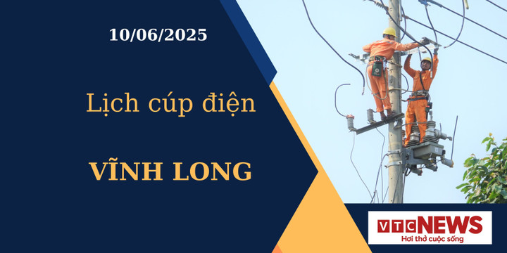 Lịch cúp điện hôm nay ngày 10/6/2025 tại Vĩnh Long