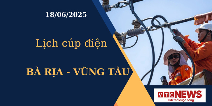 Lịch cúp điện hôm nay tại Bà Rịa - Vũng Tàu ngày 18/6/2025