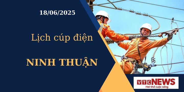 Lịch cúp điện hôm nay ngày 18/6/2025 tại Ninh Thuận.