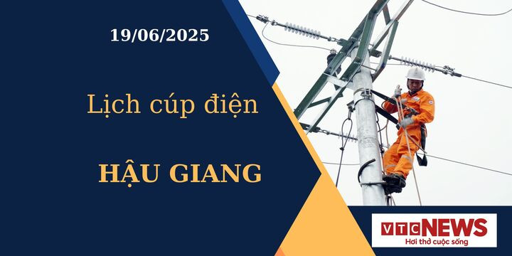 Lịch cúp điện hôm nay ngày 19/6/2025 tại Hậu Giang