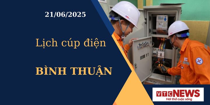 Lịch cúp điện hôm nay ngày 21/6/2025 tại Bình Thuận