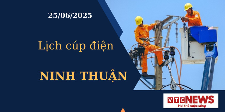 Lịch cúp điện hôm nay ngày 25/6/2025 tại Ninh Thuận