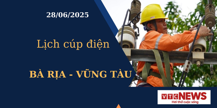 Lịch cúp điện hôm nay tại Bà Rịa - Vũng Tàu ngày 28/6/2025