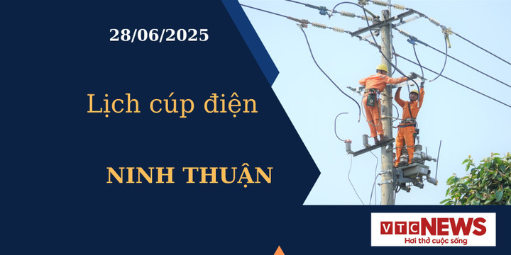 Lịch cúp điện hôm nay ngày 28/6/2025 tại Ninh Thuận