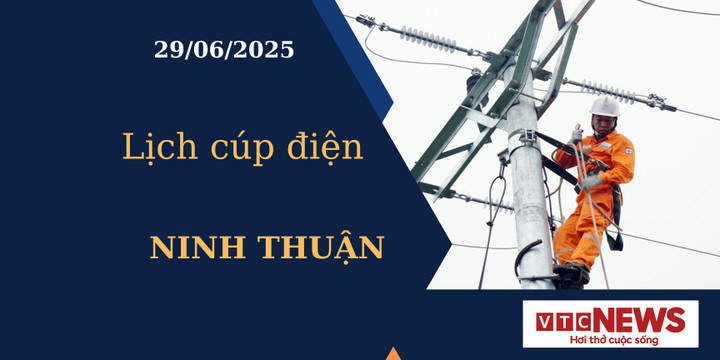 Lịch cúp điện hôm nay ngày 29/6/2025 tại Ninh Thuận.