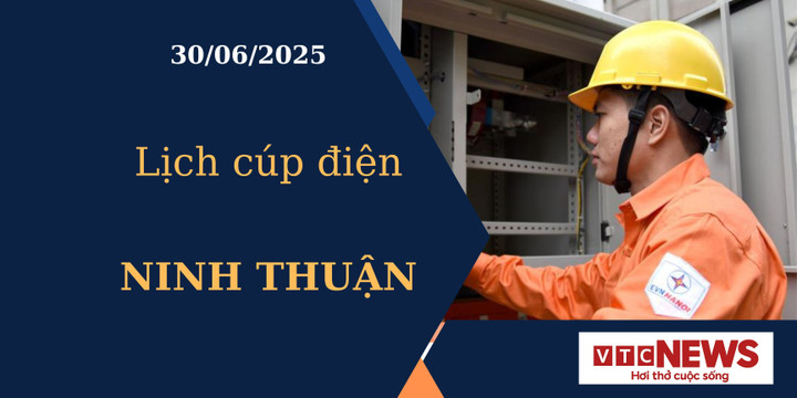 Lịch cúp điện hôm nay ngày 30/6/2025 tại Ninh Thuận