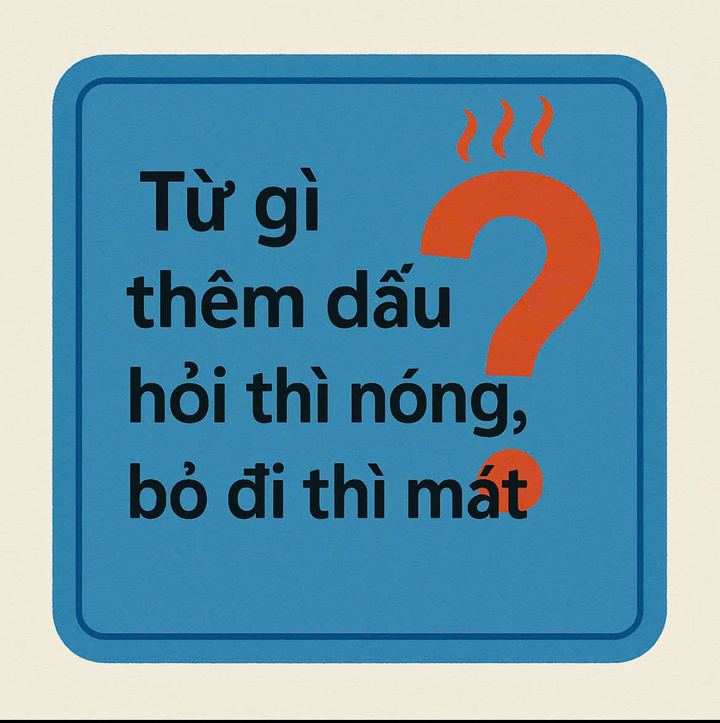 Từ Tiếng Việt nào thêm dấu hỏi thì nóng, bỏ đi thì mát?
