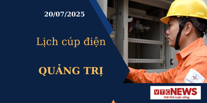 Lịch cúp điện hôm nay ngày 20/07/2025 tại Quảng Trị
