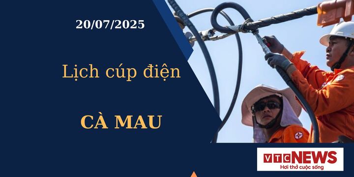 Lịch cúp điện hôm nay ngày 20/07/2025 tại Cà Mau