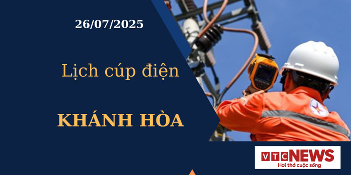 Lịch cúp điện hôm nay ngày 26/7/2025 tại Khánh Hòa