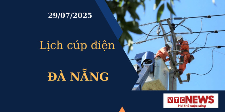 Lịch cúp điện hôm nay ngày 29/7/2025 tại Đà Nẵng