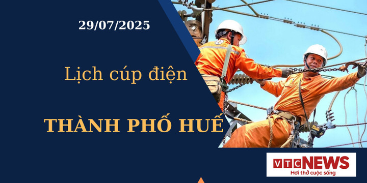 Lịch cúp điện hôm nay ngày 29/7/2025 tại Thành phố Huế