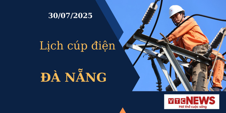 Lịch cúp điện hôm nay ngày 30/7/2025 tại Đà Nẵng