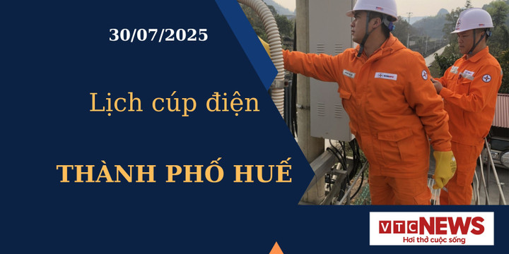 Lịch cúp điện hôm nay ngày 30/7/2025 tại Thành phố Huế