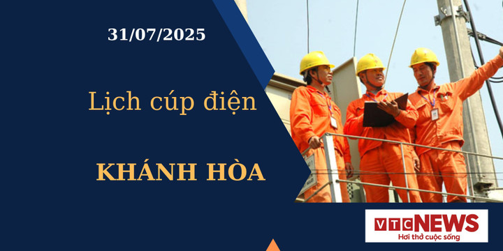 Lịch cúp điện hôm nay ngày 31/7/2025 tại Khánh Hòa