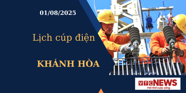 Lịch cúp điện hôm nay ngày 1/8/2025 tại Khánh Hòa