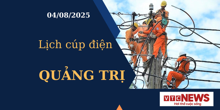 Lịch cúp điện hôm nay ngày 4/8/2025 tại Quảng Trị