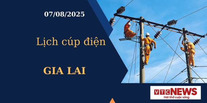 Lịch cúp điện hôm nay ngày 7/8/2025 tại Gia Lai