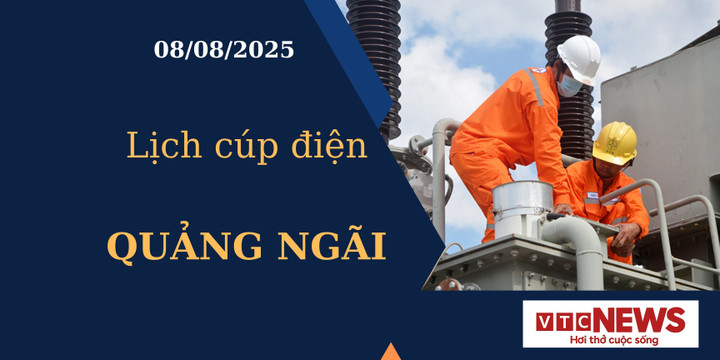 Lịch cúp điện hôm nay ngày 8/8/2025 tại Quảng Ngãi