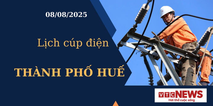 Lịch cúp điện hôm nay ngày 8/8/2025 tại Thành phố Huế