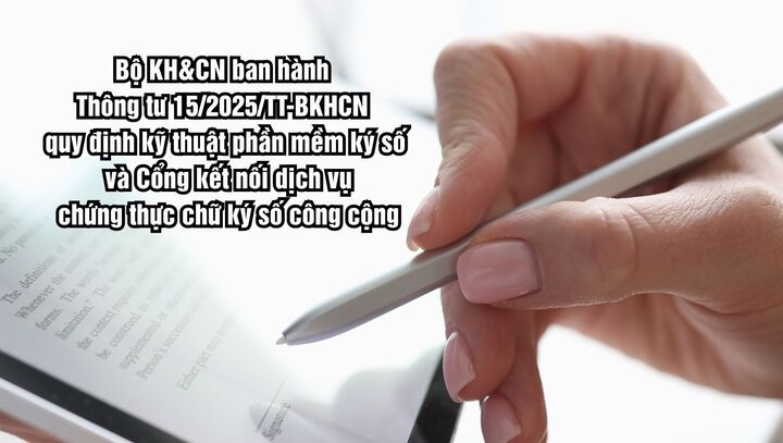 Thông tư số 15/2025/TT-BKHCN là cột mốc pháp lý quan trọng, góp phần nâng cao niềm tin số, bảo vệ giao dịch điện tử, thúc đẩy phát triển nền kinh tế số Việt Nam. (Ảnh: Bộ KH&CN)