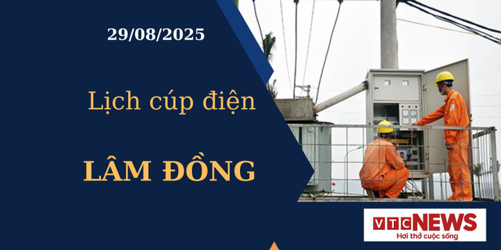 Lịch cúp điện hôm nay ngày 29/08/2025 tại Lâm Đồng