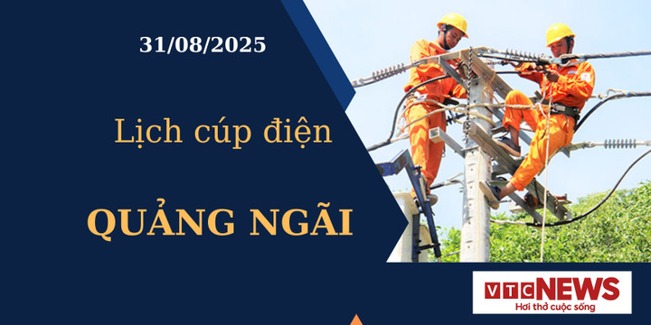 Lịch cúp điện hôm nay ngày 31/08/2025 tại Quảng Ngãi
