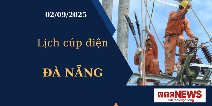 Lịch cúp điện hôm nay ngày 02/09/2025 tại Đà Nẵng