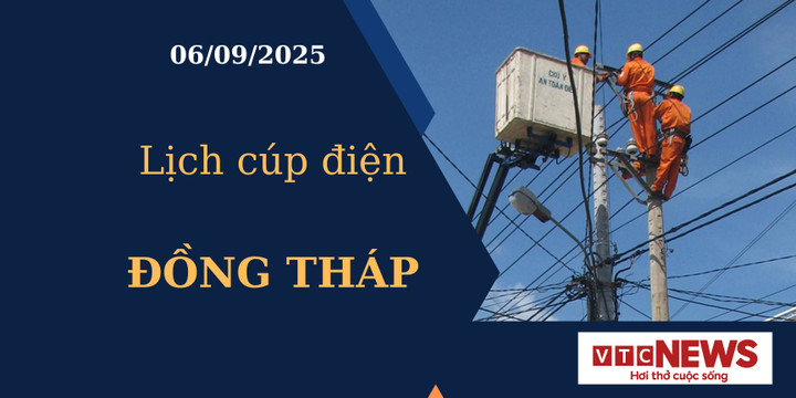Lịch cúp điện hôm nay ngày 06/09/2025 tại Đồng Tháp