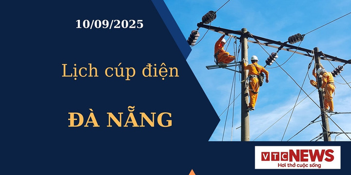 Lịch cúp điện hôm nay ngày 10/09/2025 tại Đà Nẵng