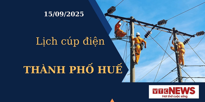 Lịch cúp điện hôm nay ngày 15/09/2025 tại Thành phố Huế
