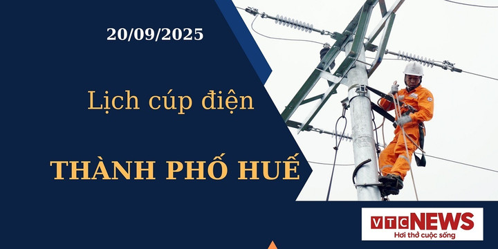 Lịch cúp điện hôm nay ngày 20/09/2025 tại Thành phố Huế