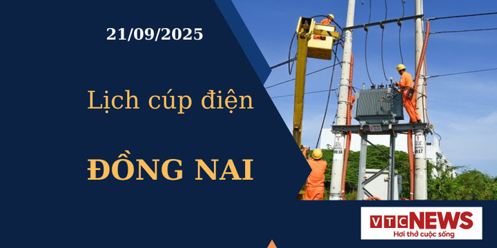 Lịch cúp điện hôm nay ngày 21/09/2025 tại Đồng Nai