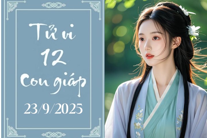 Tử vi 12 con giáp hôm nay ngày 23/9/2025: Hợi thăng tiến, Dậu dễ mâu thuẫn